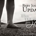 Baby Journey Update: When the Road Gets Hard…