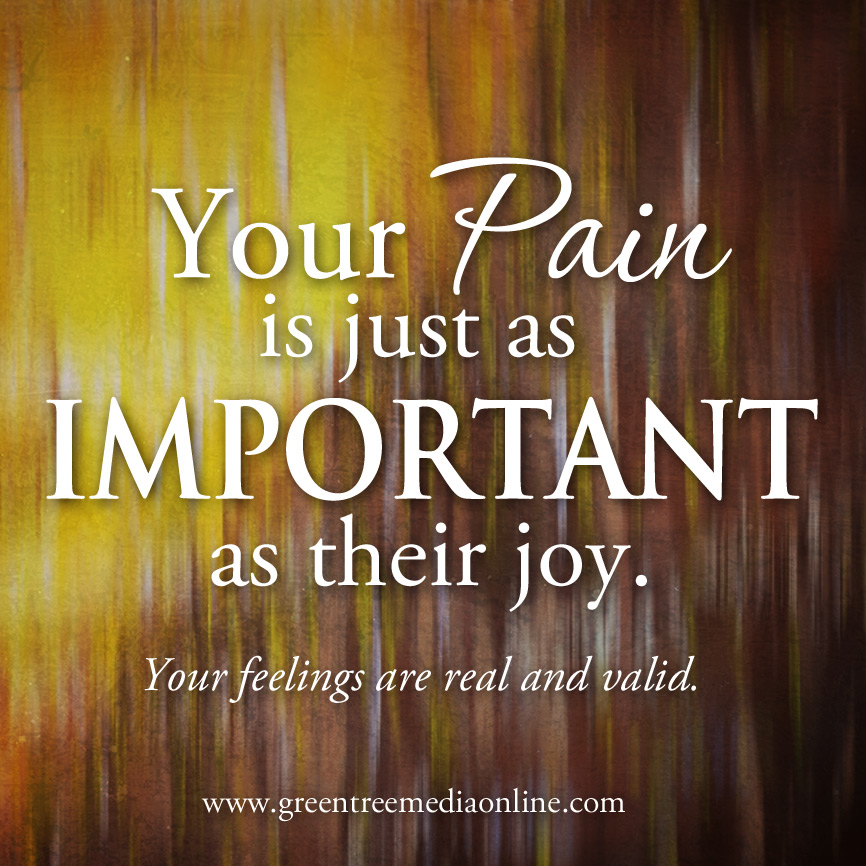 Your Pain is just as Important as their Joy