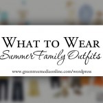 What to Wear: Summer Family Outfits