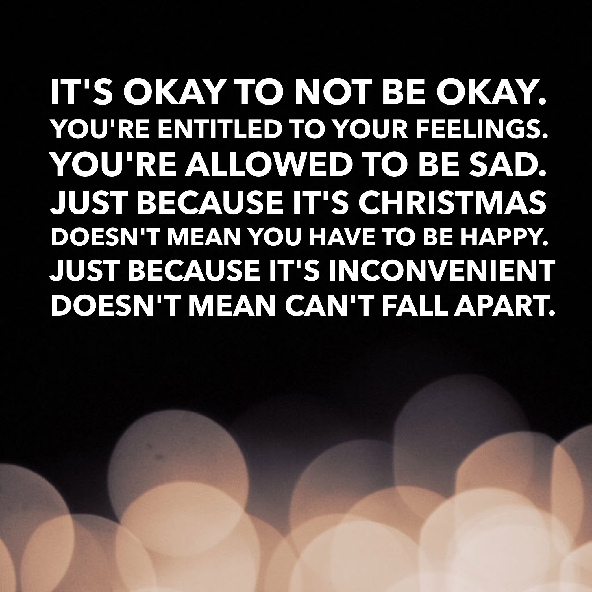 Just because it's Christmas does not mean you have to be happy.