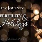 Baby Journey: Infertility and Holidays