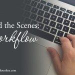 Behind the Scenes: Workflow
