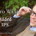 What to Wear: Glasses Tips