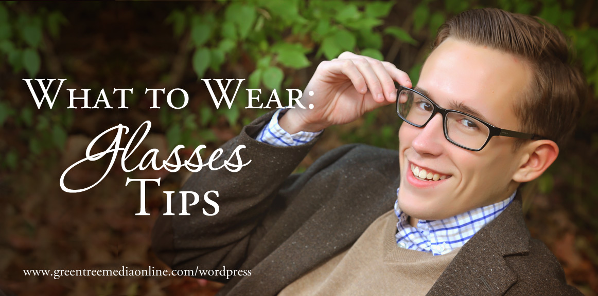 What to Wear - Glasses Tips