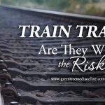 Train Tracks… Are They Worth the Risk?