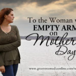 To the Woman with Empty Arms on Mothers Day