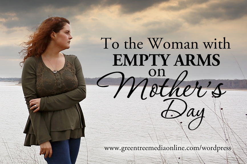 To the Woman with Empty Arms on Mothers Day