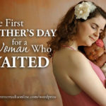 The First Mother’s Day for a Woman Who Waited