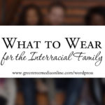 What to Wear: for the Interracial Family