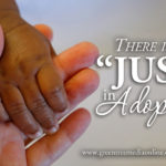 There Is No “Just” in Adoption
