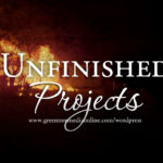Unfinished Projects…