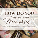 How Do You Preserve Your Memories?